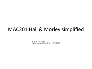 1
MAC201 Hall & Morley simplified
MAC201 seminar
 