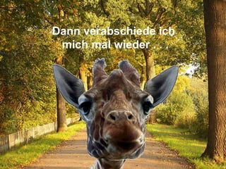 Dann verabschiede ich  mich mal wieder . . . 
