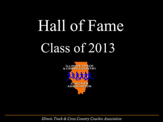 Hall of Fame
Class of 2013



Illinois Track & Cross Country Coaches Association
 