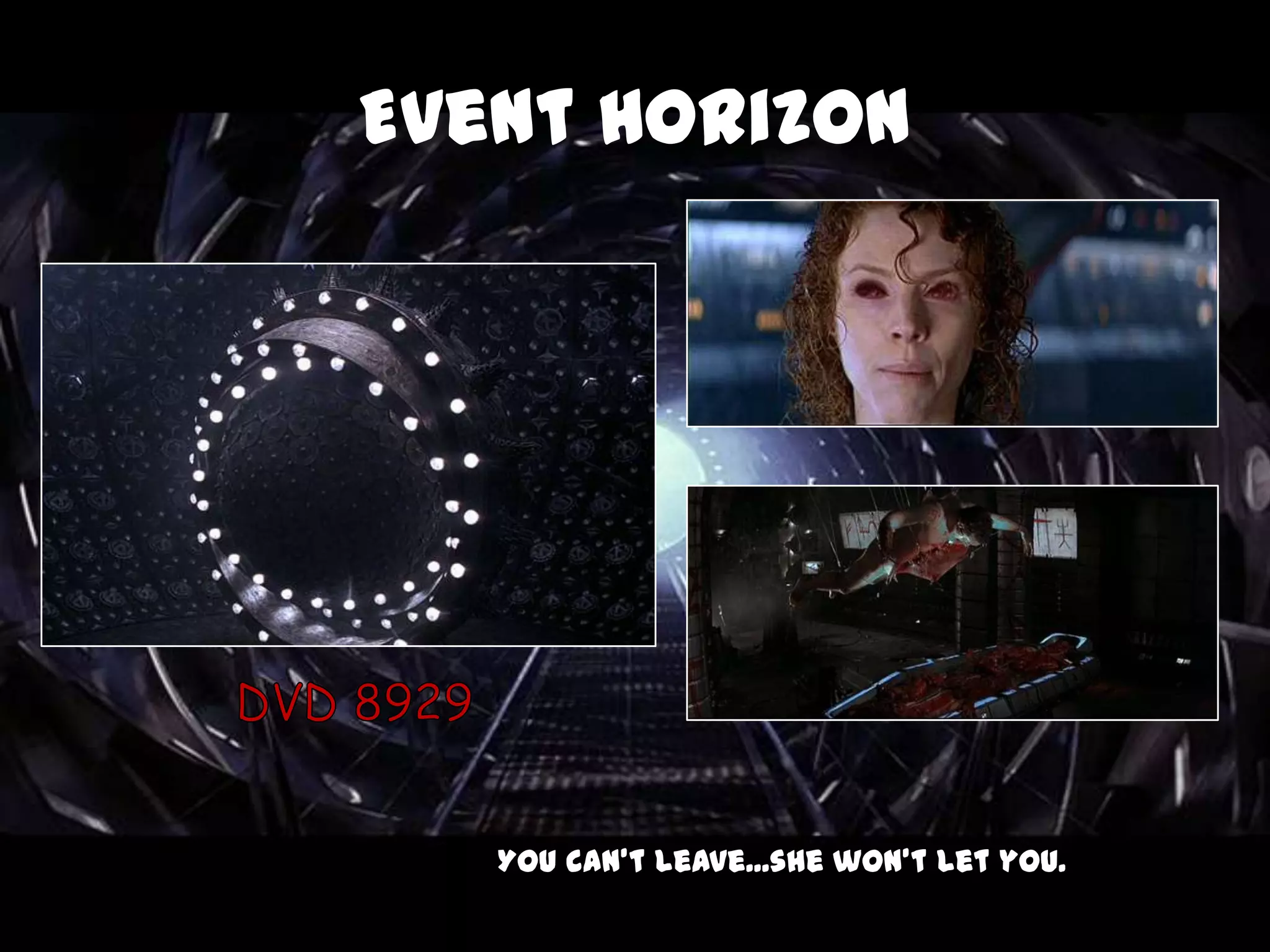 Event Horizon




   You can't leave...she won't let you.
 