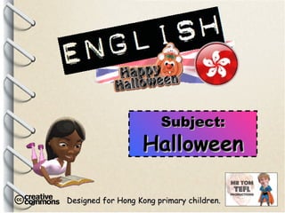 Designed for Hong Kong primary children. Subject: Halloween 