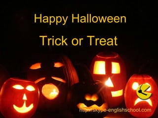 Happy HalloweenTrick or Treathttp://skype-englishschool.com