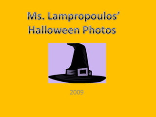 Ms. Lampropoulos’ Halloween Photos  2009 