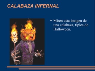 CALABAZA INFERNAL Miren esta imagen de una calabaza, típica de Halloween.