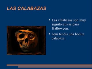 LAS CALABAZAS Las calabazas son muy significativas para Halloween. aquí tenéis una bonita calabaza.