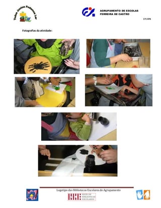 AGRUPAMENTO DE ESCOLAS
FERREIRA DE CASTRO
Logotipo das Bibliotecas Escolares do Agrupamento
171 876
Fotografias da atividade:
 