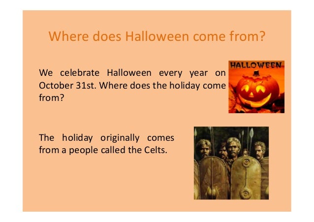 where does the holiday come from the holiday originally comes from a people called the celts 2 - Where Did The Holiday Halloween Come From where does the holiday come from the holiday originally comes from a people called the celts 2 - Where Did The Holiday Halloween Come From