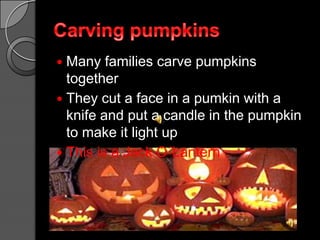 CarvingpumpkinsManyfamiliescarvepumpkinstogetherTheycut a face in a pumkinwith a knifeand put a candle in thepumpkintomakeit light upThisis a Jack O´Lantern
