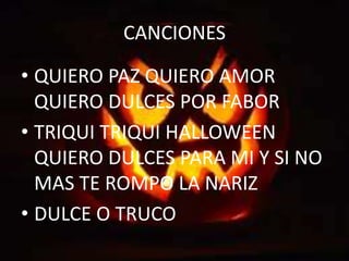 CANCIONESQUIERO PAZ QUIERO AMOR QUIERO DULCES POR FABORTRIQUI TRIQUI HALLOWEEN QUIERO DULCES PARA MI Y SI NO MAS TE ROMPO LA NARIZDULCE O TRUCO
