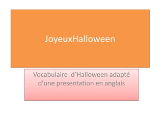 JoyeuxHalloween


Vocabulaire d’Halloween adapté
 d’une presentation en anglais
 