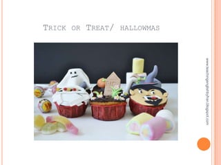 www.teachingenglishbyfran.blogspot.com
TRICK OR TREAT/ HALLOWMAS
 