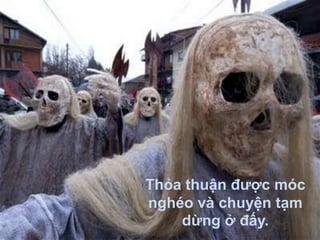 Thỏa thuận được móc
nghéo và chuyện tạm
    dừng ở đấy.
 