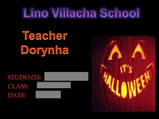 STUDENTS: CLASS:  DATE: HAPPY HALLOWEEN 