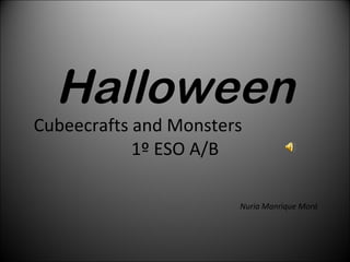 Halloween Cubeecrafts and Monsters  1º ESO A/B Nuria Manrique Morá 