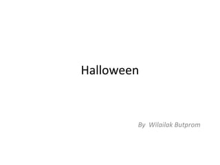 Halloween
By Wilailak Butprom
 
