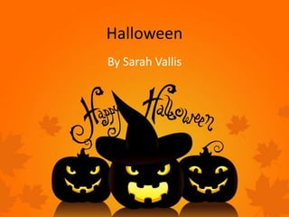 Halloween
By Sarah Vallis
 