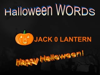 JACK 0 LANTERN
 