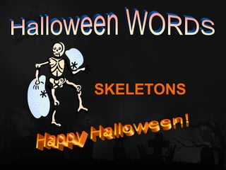 SKELETONS
 