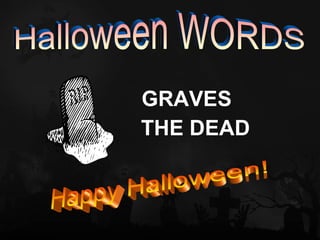 GRAVES
THE DEAD
 