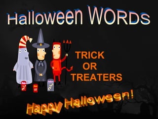 TRICK
  OR
TREATERS
 