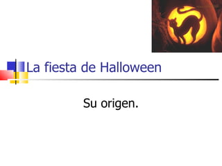 La fiesta de Halloween Su origen. 
