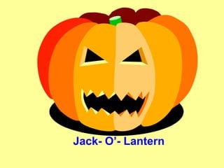 Jack- O’- Lantern

 