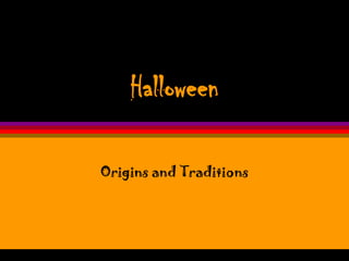 Halloween
Origins and Traditions

 