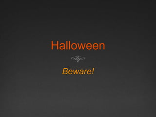 Halloween
Beware!

 