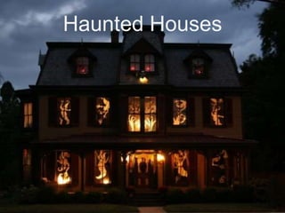 Haunted Houses

 
