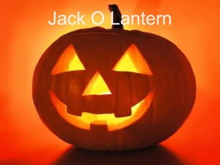 Jack O Lantern

 