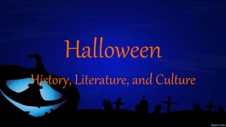 Halloween 
History, Literature, and Culture 
 