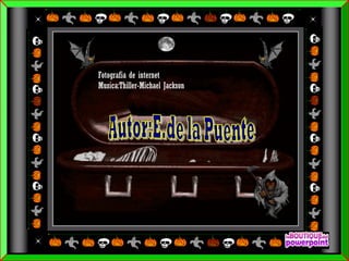 Fotografia de internet
Musica:Thiller-Michael Jackson
 