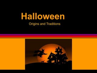 Pulse para añadir texto
Halloween
Origins and Traditions
 