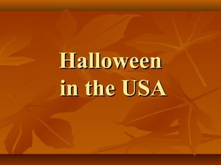 HalloweenHalloween
in the USAin the USA
 