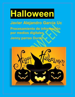 Halloween
Javier Alejandro García Uc
Procesamiento de información
por medios digitales
Jenny parrao Duran
 
