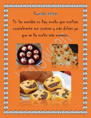 En las comidas no hay mucho que explicar
normalmente son postres y más dulces ya
que se ha vuelto más creativo.
 