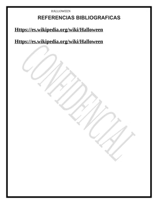 HALLOWEEN
REFERENCIAS BIBLIOGRAFICAS
Https://es.wikipedia.org/wiki/Halloween
Https://es.wikipedia.org/wiki/Halloween
 