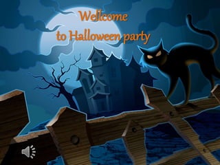 Wellcome
to Halloween party
 