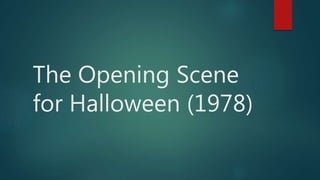 The Opening Scene
for Halloween (1978)
 