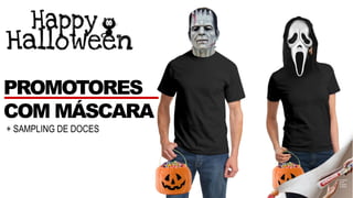 + SAMPLING DE DOCES
PROMOTORES
COM MÁSCARA
 