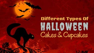 Halloween
Different Types Of
Cakes&Cupcakes
 