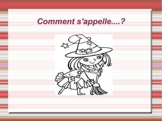 Comment s'appelle....?