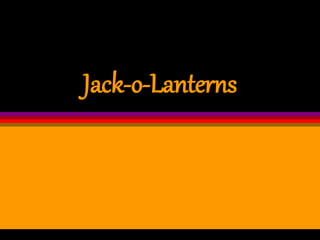 Jack-o-Lanterns
 