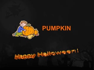 PUMPKIN Happy Halloween! 