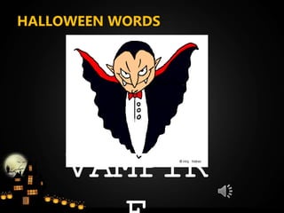 HALLOWEEN WORDS
VAMPIR
 