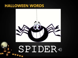 HALLOWEEN WORDS
SPIDER
 