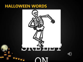 HALLOWEEN WORDS
SKELET
 
