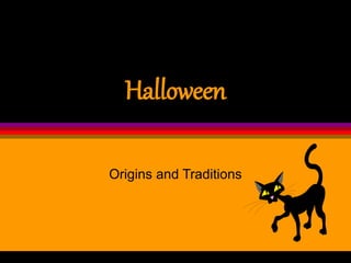 Halloween
Origins and Traditions
 
