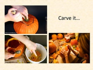 Carve it…
 
