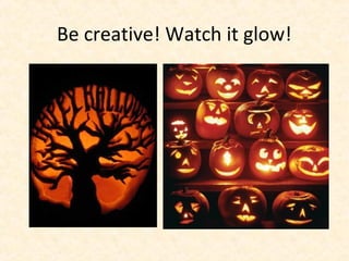 Be creative! Watch it glow!
 